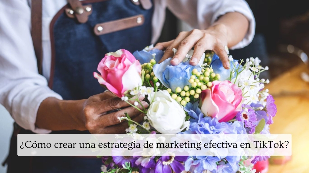 Crear Estrategia De Marketing Tiktok Para Floristería